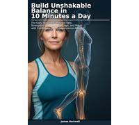 Build Unshakable Balance in 10 Minutes a Day: The Daily Routine to Prevent Falls, Strengthen Your Core and Legs, and Move with Confidence and Independence After 50 (The 10-Minute Body Fix.)