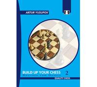 Build Up Your Chess 2 - 2nd Edition: Beyond the Basics (Yusupov's Chess School)