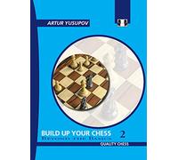 Build Up Your Chess 2: Beyond the Basics (Yusupov's Chess School)