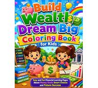 Build Wealth Dream Big Coloring Book for Kids: Easy and Fun Financial Learning Pages About Money Goals Smart Choices and Future Success
