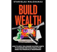 Build Wealth: How to Apply Millionaire Success Habits to UX Design and Scale Skills That Make You Financially Independent (The UX/UI Designer's Playbook: Build Your Career from Scratch to Leadership)