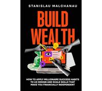 Build Wealth: How to Apply Millionaire Success Habits to UX Design and Scale Skills That Make You Financially Independent (The UX/UI Designer's Playbook: Build Your Career from Scratch to Leadership)