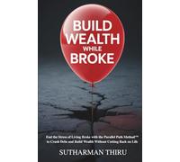 Build Wealth While Broke: End the Stress of Living Broke with the Parallel Path Method™ to Crush Debt and Build Wealth Without Cutting Back on Life