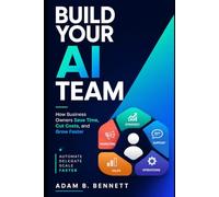 Build Your AI Team: How Business Owners Save Time, Cut Costs, and Grow Faster