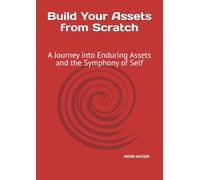 Build Your Assets from Scratch: A Journey into Enduring Assets and the Symphony of Self