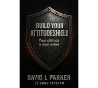 Build Your Attitudeshield: Your Attitude Is Your Armor