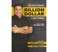 Build Your Billion-Dollar Law Firm!: I Did It, and You Can, Too!