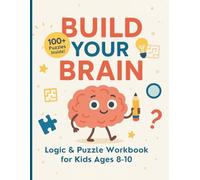 Build Your Brain: Fun Logic Puzzles and Riddles to Sharpen Young Minds (Ages 8-10)