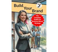 Build Your Brand: The Complete Toolkit for Business Brand Strategy (CAIBOK)