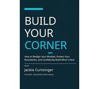 Build Your Corner: How to Realign Your Mindset, Protect Your Boundaries, and Confidently Build What's Next