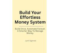 Build Your Effortless Money System: Build once. Automate forever. A smarter way to manage money.