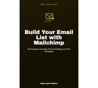 Build Your Email List with Mailchimp: The Audience You Own, From First Signup to First Campaign