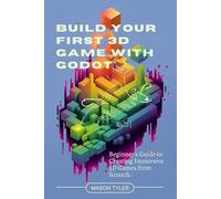 Build Your First 3D Game with Godot: Beginner's Guide to Creating Immersive 3D Games from Scratch