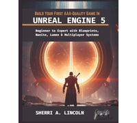 BUILD YOUR FIRST AAA-QUALITY GAME IN UNREAL ENGINE 5: Beginner to Expert with Blueprints, Nanite, Lumen & Multiplayer Systems: 6 (Unreal Engine 5 Mastery Series)