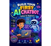 Build Your First AI Chatbot: Python for Beginners Code, Build, and Bring a Real Discord Bot to Life