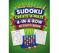 Build-Your-Game Activity Book: Sudoku, Create-A-Maze & 4-In-A-Row | Design, Build & Play Your Own Puzzle Games for Kids (Build-Your-Game Series)