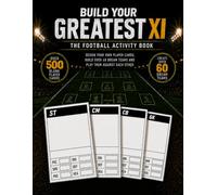 Build Your Greatest XI: The Football Activity Book - Design Your Own Player Cards and Build Over 60 Dream Teams