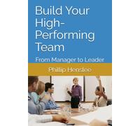 Build Your High-Performing Team: From Manager to Leader