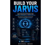 BUILD YOUR JARVIS: Der Praxisleitfaden für deinen eigenen KI-Assistenten