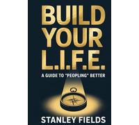 Build Your L.I.F.E.: A Guide to “Peopling” Better
