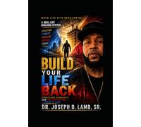 Build Your Life Back: Structure, Stability, and the Discipline to Make It Last (When Life Hits Back)