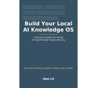 Build Your Local AI Knowledge OS: A Practical System for Giving AI Tools Reliable Project Memory