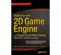 Build your own 2D Game Engine and Create Great Web Games: Using HTML5, JavaScript, and WebGL