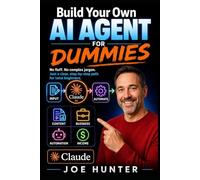 Build Your Own AI Agent FOR DUMMIES: No fluff. No complex jargon. Just a clear, step-by-step path for total beginners.