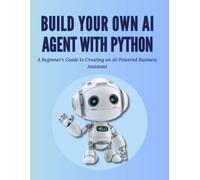 Build Your Own AI Agent with Python: A Beginner's Guide to Creating an AI-Powered Business Assistant