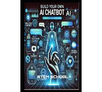 Build Your Own AI Chatbot: A Step-by-Step Guide to Creating Intelligent Conversations with Python & Machine Learning (AI Made Simple - The Ultimate ... to Artificial Intelligence & Automation)
