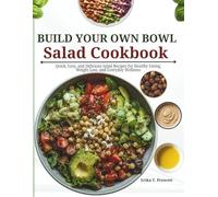 Build Your Own Bowl Salad Cookbook: Quick, Easy, and Delicious Salad Recipes for Healthy Eating, Weight Loss, and Everyday Wellness | Full Color Recipes