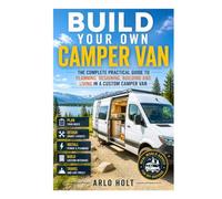Build Your Own Camper Van: The Complete Practical Guide to Planning, Designing, Building and Living in a Custom Camper Van (Creative Pursuits Library)