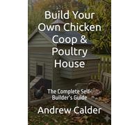 Build Your Own Chicken Coop & Poultry House: The Complete Self-Builder’s Guide (The Self Builders Library)