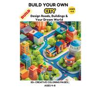 Build Your Own City Coloring Book for Kids Ages 4-8: 50+ Creative Coloring Pages to Design Roads, Buildings, Parks and Busy City Scenes for Boys and Girls (Little Builders Hub)