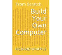 Build Your Own Computer: From Scratch: 9 (From Scratch Series)
