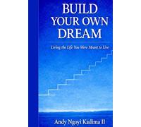 Build Your Own Dream: Living the Life You Were Meant to Live