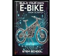 Build Your Own E-Bike from Scratch: DIY Electric Two-Wheeler- A Complete Guide for Makers, Engineers, and Enthusiasts (DIY Electric Vehicles)