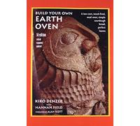 Build Your Own Earth Oven: A Low-Cost Wood-Fired Mud Oven, Simple Sourdough Bread, Perfect Loaves, 3rd Edition