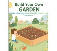 Build Your Own Garden: A Nature Coloring & Drawing Book for Toddlers and Preschoolers: Open-Ended Nature Coloring Pages That Awaken Imagination and Art