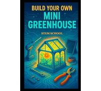 Build Your Own Mini Greenhouse: A DIY Guide to Indoor Gardening and Year-Round Plant Growth with Greenhouse Projects