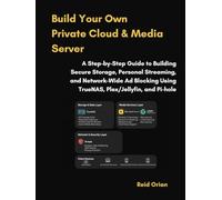 Build Your Own Private Cloud and Media Server: A Step by Step Guide to building Secure Storage, Personal Streaming and Network wide Ad Blocking Using TrueNAS, Plex/Jellyfin and Pi-hole