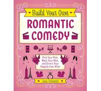 Build Your Own Romantic Comedy: Pick Your Plot, Meet Your Man, and Direct Your Happily Ever After (Gifts for Movie & TV Lovers)