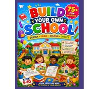 Build Your Own School Activity Book: Design, Draw, Colour, Create & Solve Fun School Activities for Kids Ages 5-10