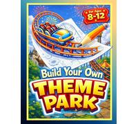 Build Your Own Theme Park | Designing Rides, Rollercoasters, Maps, Mascots and Attractions: Inspiring Screen-Free Creativity for Kids Aged 8-12 (Dream it. Draw it. Build it.)