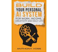Build Your Personal AI System for Work, Income, Creativity and Daily Life (The AI Productivity & Income Series)