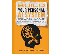 Build Your Personal AI System for Work, Income, Creativity and Daily Life (The AI Productivity & Income Series)