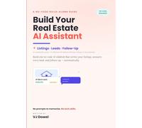 Build Your Real Estate AI Assistant: Build one no-code Al sidekick that writes your listings, answers every lead, and follows up - automatically. (Plain-English AI Guides)