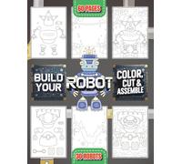 Build Your Robot: Color, Cut & Assemble: Design, Craft & Create | 30 Robots to Color, Cut Out & Build with Glue | Interactive STEM Craft Activities ... | Screen-Free Robot Fun for Creative Focusu