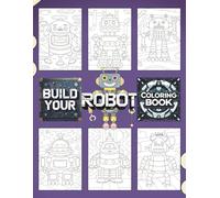 Build Your Robot Coloring Book: Color, Create & Explore | 30 Amazing Robots in Imaginative Sci-Fi Scenes to Color | Hands-On Coloring Fun for All Ages ... | Futuristic Robot Worlds for Learning & Play