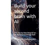 Build your second brain with AI: The Step-by-Step Setup for an AI-Powered Knowledge Vault